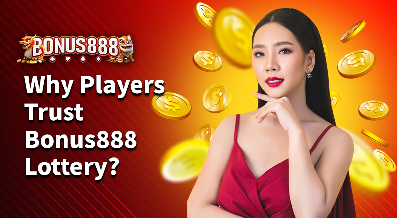 why-players-trust-bonus888-lottery