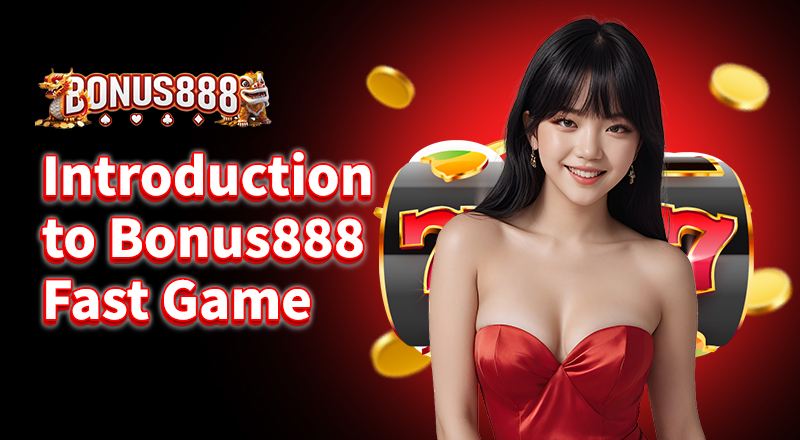 introduction-to-bonus888-fast-games
