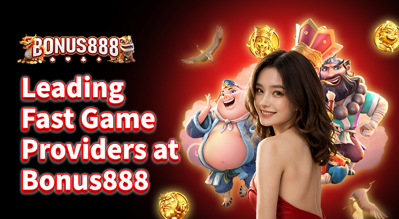 leading-fast-game-providers-at-bonus888

