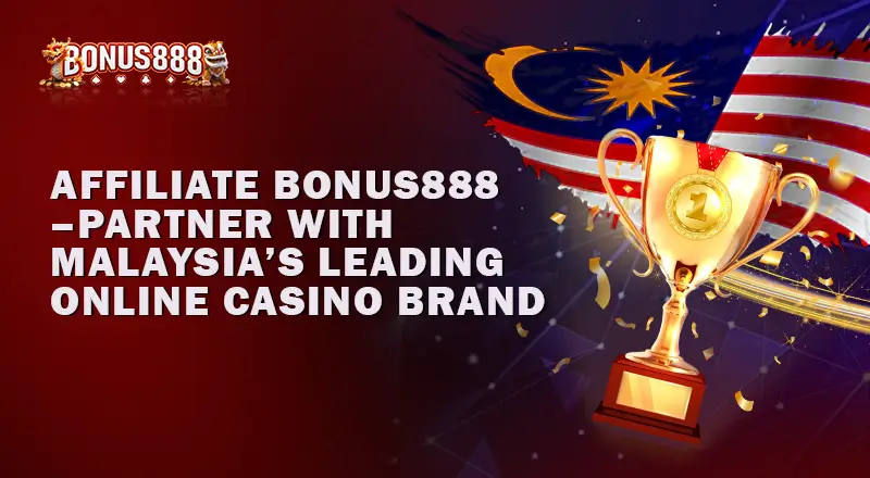 Affiliate Bonus888 – Partner with Malaysias Leading Online Casino Brand 1