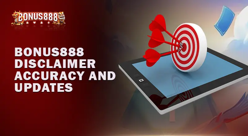 Bonus888-Disclaimer-Accuracy-and-Updates

