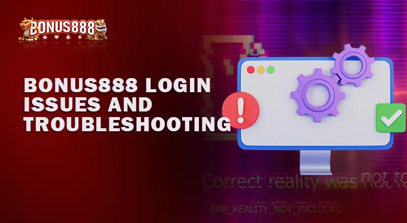 Bonus888-Login-Issues-You-Should-Know