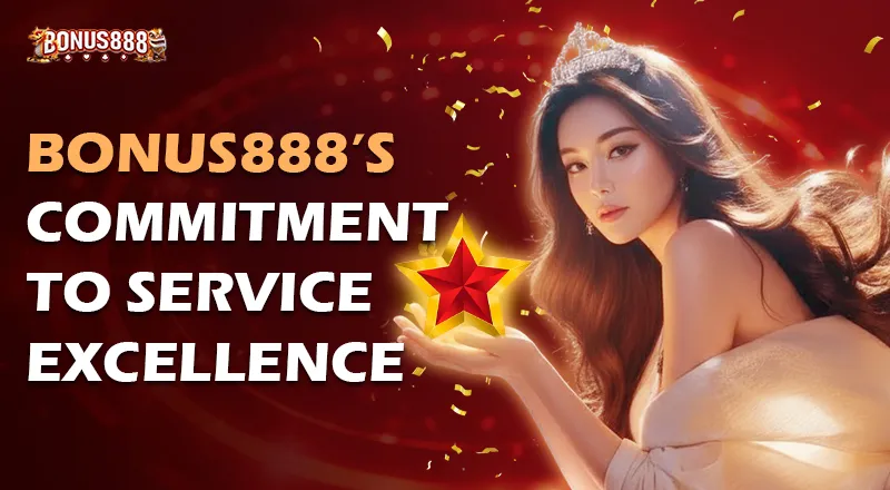Bonus888s Commitment to Service Excellence 1 1