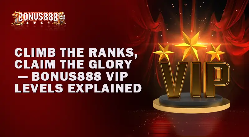 Climb-the-Ranks-Claim-the-Glory-Bonus888-VIP-Levels-Explained
