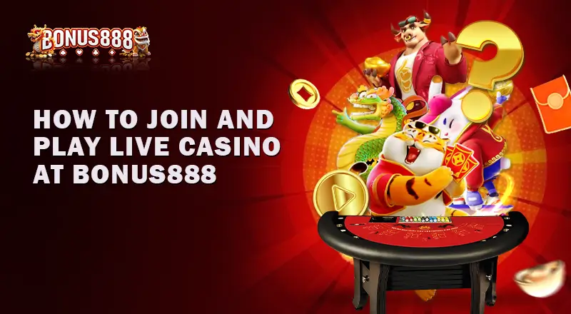 How-to-Join-and-Play-Live-Casino-at-Bonus888