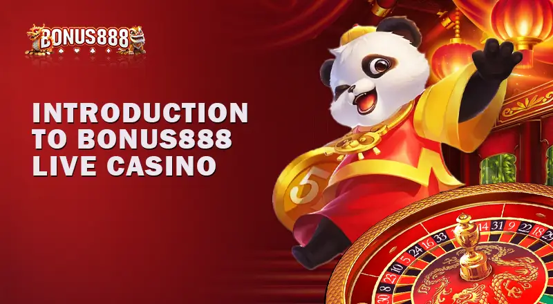 Introduction to Bonus888 Live Casino
