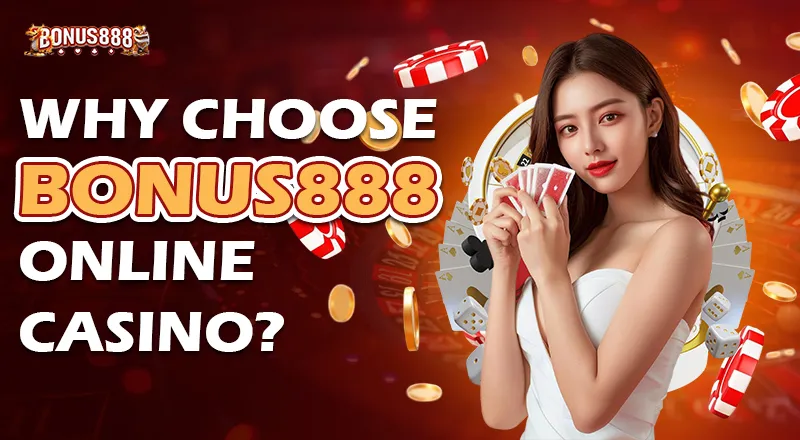 Why You Should Choose Bonus888 Online Casino?
