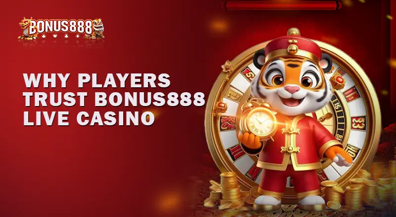 Why-Players-Trust-Bonus888-Live-Casino