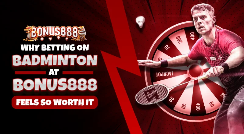why-betting-on-badminton-at-bonus888-feels-so-worth-it