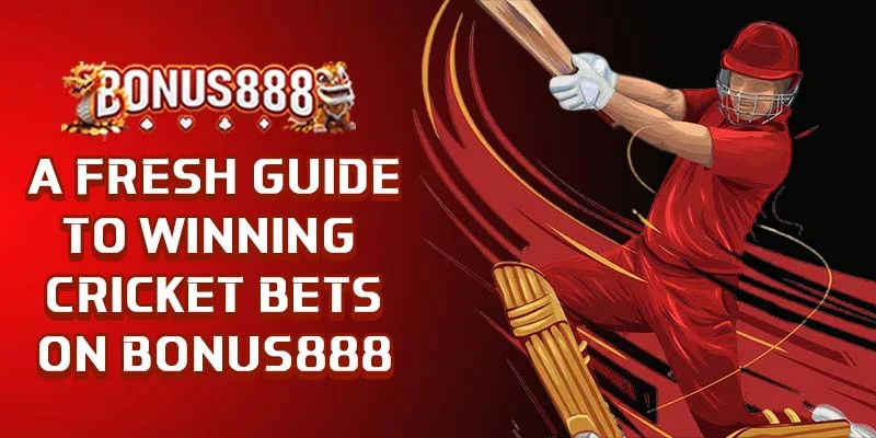 a-fresh-guide-to-winning-cricket-bets-on-bonus888