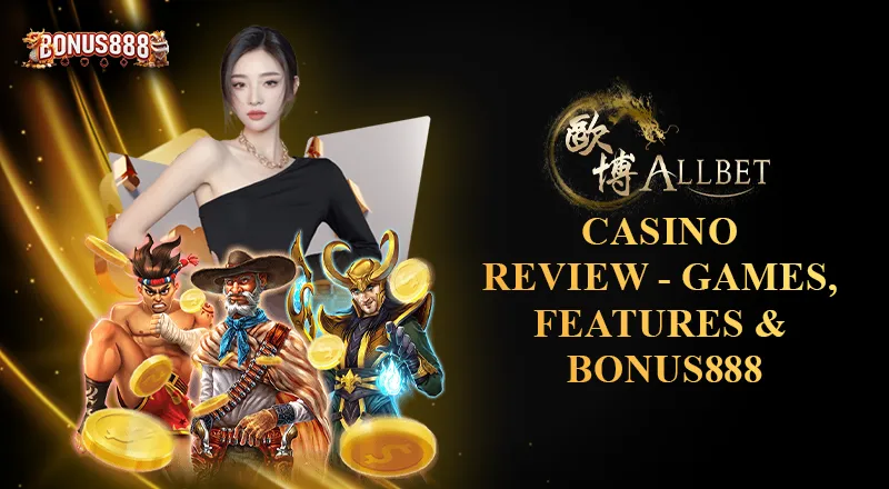 allbet-casino-review-games-features-bonus888