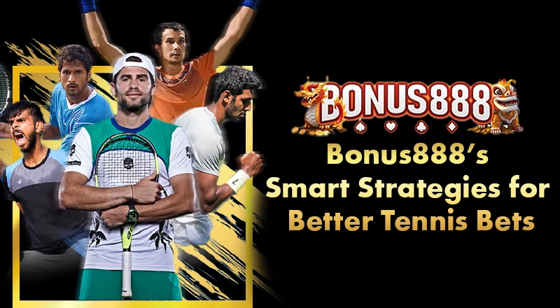 bonus888s-smart-strategies-for-better-tennis-bets