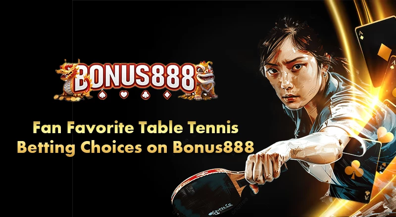 fan-favorite-table-tennis-betting-choices-on-bonus888