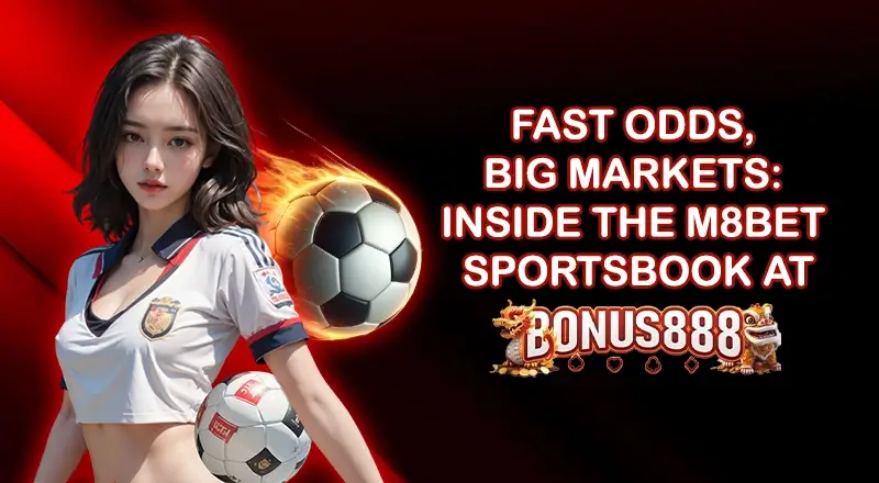 Fast Odds Big Markets Inside the M8BET Sportsbook at Bonus888