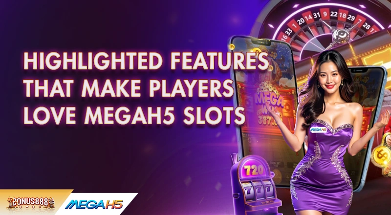highlighted-features-of-megah5-slots