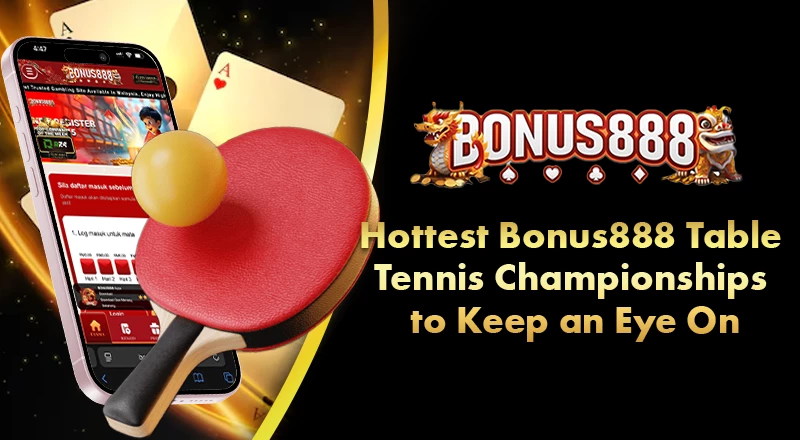 hottest-bonus888-table-tennis-championships-to-keep-an-eye-on
