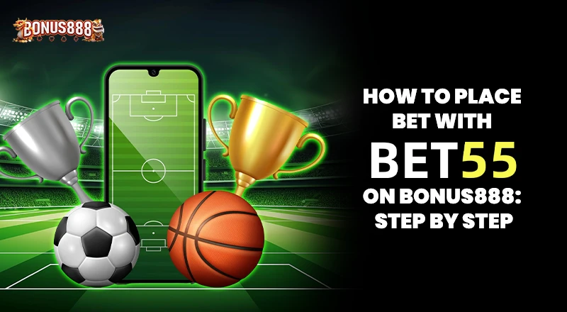 how-to-place-bet-with-bet55-on-bonus888