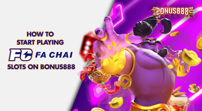 how-to-start-playing-fa-chai-slots-on-bonus888