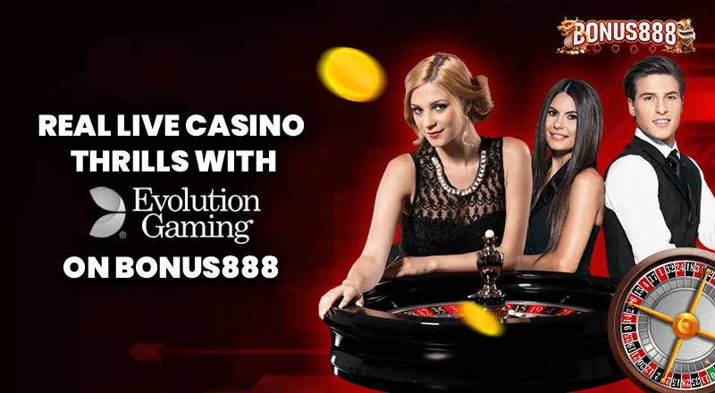 real-live-casino-thrills-evolution-bonus888