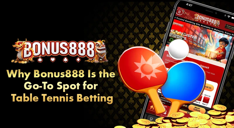 why-bonus888-is-the-go-to-spot-for-table-tennis-betting
