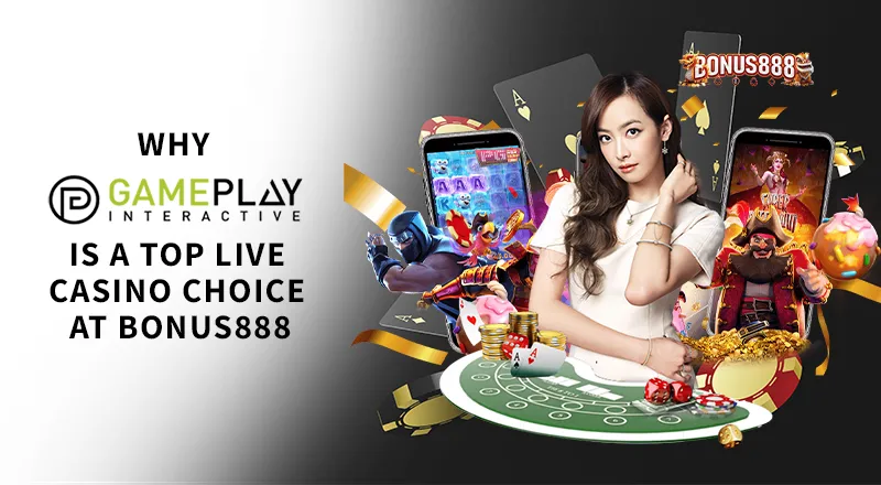 why-gameplay-interactive-top-live-casino-choice-bonus888