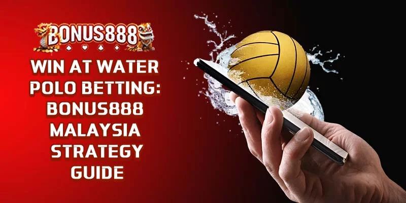 win-water-polo-betting-bonus888-malaysia-guide