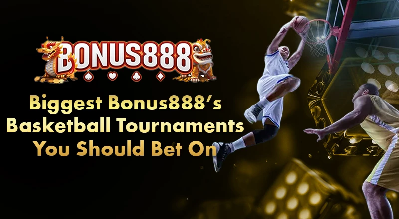 Your Easy Starter Guide to Basketball Betting on Bonus888 Most Popular Basketball Bet Types on Bonus888 Biggest Bonus888’s Basketball Tournaments You Should Bet On your-easy-starter-guide-to-basketball-betting-on-bonus888