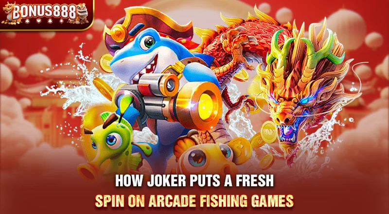 how-joker-refreshes-arcade-fishing-games