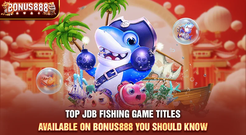 top-jdb-fishing-games-on-bonus888