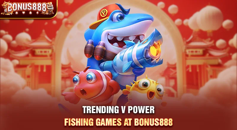 trending-v-power-fishing-games-on-bonus888